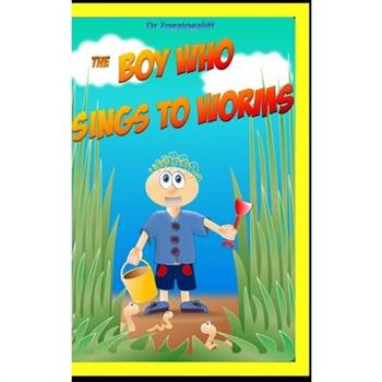 The Boy Who Sings to Worms