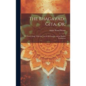 The Bhagavad-Gita, or,