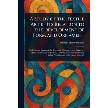 A Study of the Textile Art in Its Relation to the Development of Form and Ornament