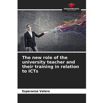 The new role of the university teacher and their training in relation to ICTs