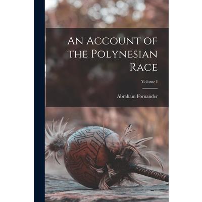 An Account of the Polynesian Race; Volume I