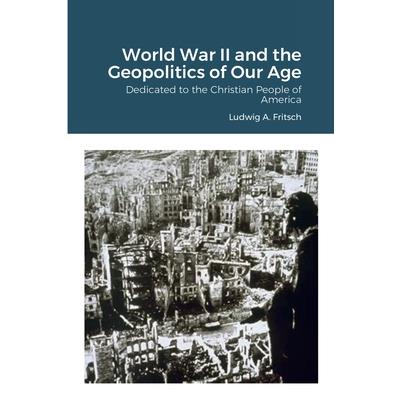 World War II and the Geopolitics of Our Age