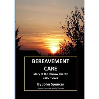 BEREAVEMENT CARE Story of the Harrow Charity 1980 - 2025