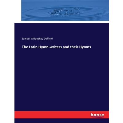 The Latin Hymn-writers and their Hymns