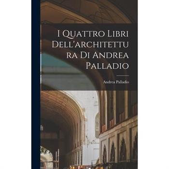 I Quattro Libri Dell'architettura Di Andrea Palladio