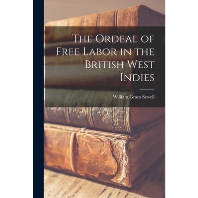 The Ordeal of Free Labor in the British West Indies The Ordeal of Free Labor in the British West Indies
