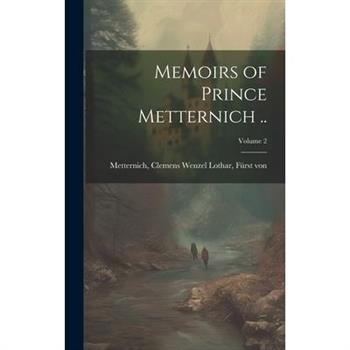 Memoirs of Prince Metternich ..; Volume 2