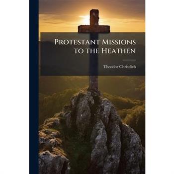 Protestant Missions to the Heathen