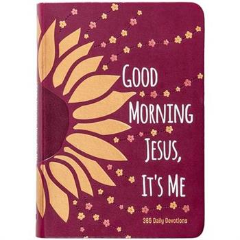 Good Morning Jesus It's Me