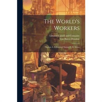 The World's Workers; Thomas A. Edison and Samuel F. B. Morse