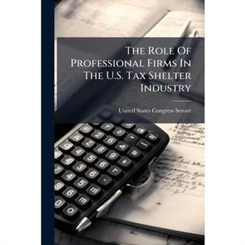 The Role Of Professional Firms In The U.S. Tax Shelter Industry