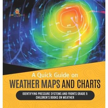 A Quick Guide on Weather Maps and Charts Identifying Pressure Systems and Fronts Grade 5 Children’s Books on Weather