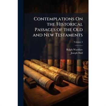 Contemplations On the Historical Passages of the Old and New Testaments