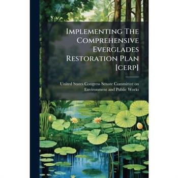 Implementing The Comprehensive Everglades Restoration Plan [cerp]