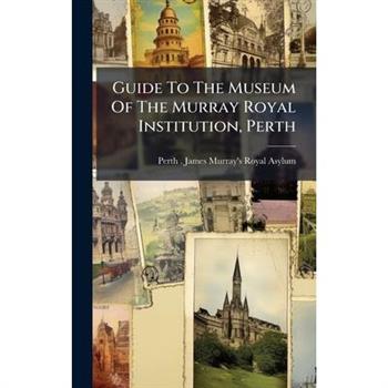 Guide To The Museum Of The Murray Royal Institution, Perth