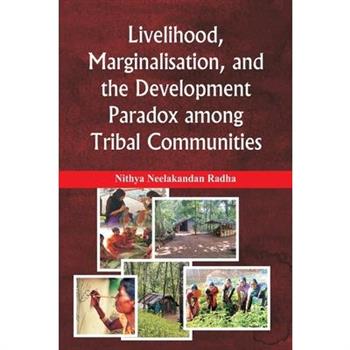 Livelihood, Marginalisation, and the Development Paradox among Tribal Communities