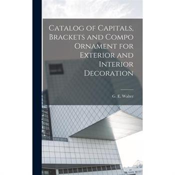 Catalog of Capitals, Brackets and Compo Ornament for Exterior and Interior Decoration