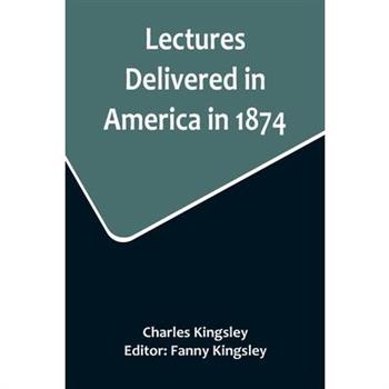 Lectures Delivered in America in 1874