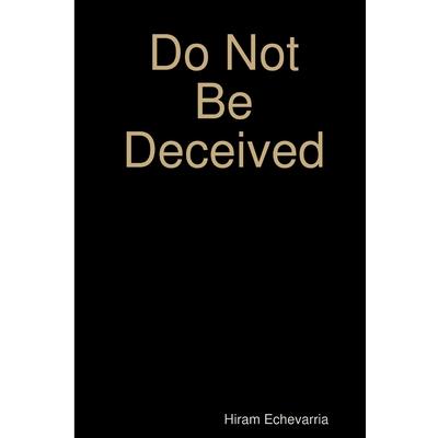 Do Not Be Deceived