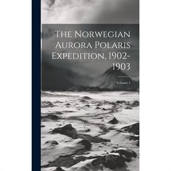 The Norwegian Aurora Polaris Expedition, 1902-1903; Volume 1