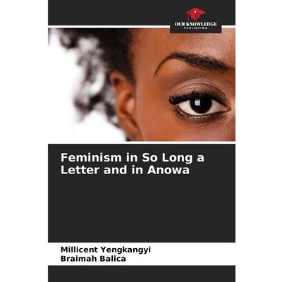 Feminism in So Long a Letter and in Anowa