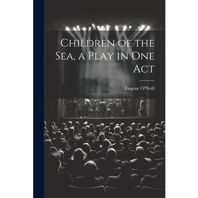 Children of the sea, a Play in one Act Children of the sea, a Play in one Act