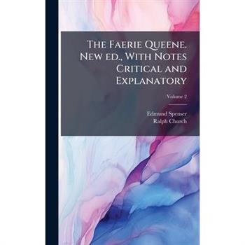 The Faerie Queene. New ed., With Notes Critical and Explanatory