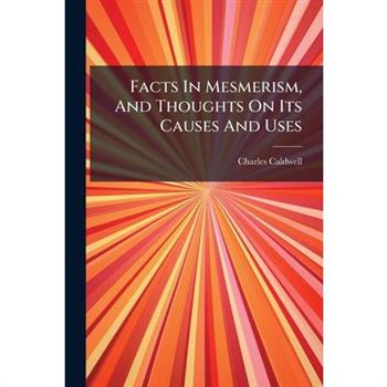 Facts In Mesmerism, And Thoughts On Its Causes And Uses