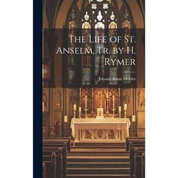 The Life of St. Anselm, Tr. by H. Rymer
