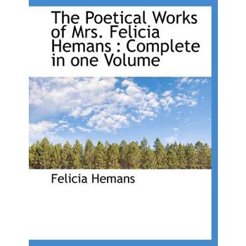 The Poetical Works of Mrs. Felicia Hemans