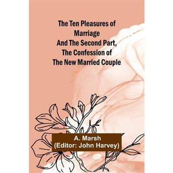 The Ten Pleasures of Marriage And the Second Part, The Confession of the New Married Couple