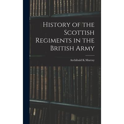 History of the Scottish Regiments in the British Army