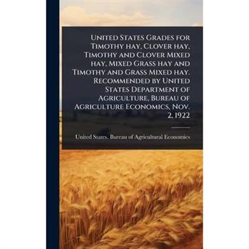 United States Grades for Timothy hay, Clover hay, Timothy and Clover Mixed hay, Mixed Grass hay and Timothy and Grass Mixed hay. Recommended by United States Department of Agriculture, Bureau of Agric