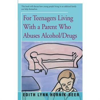For Teenagers Living With a Parent Who Abuses Alcohol/Drugs