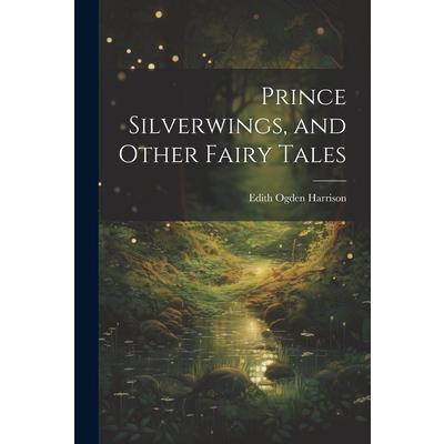 Prince Silverwings, and Other Fairy Tales