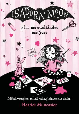Isadora Moon y las manualidades m墔icas/ Isadora Moon and the Magic Crafts