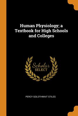 Human Physiology; A Textbook for High Schools and Colleges