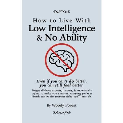 How to Live with Low Intelligence & No Ability