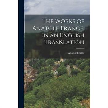 The Works of Anatole France, in an English Translation
