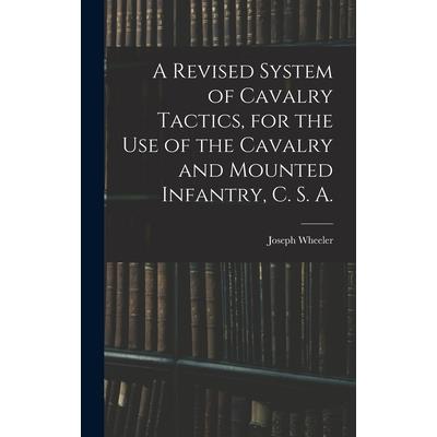 A Revised System of Cavalry Tactics, for the use of the Cavalry and Mounted Infantry, C. S. A.