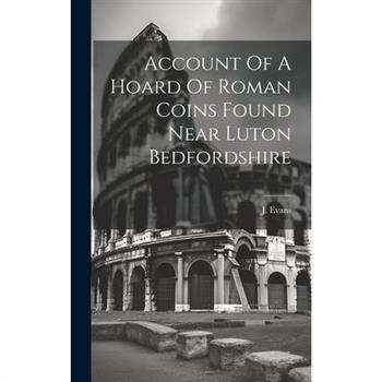 Account Of A Hoard Of Roman Coins Found Near Luton Bedfordshire
