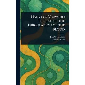 Harvey's Views on the Use of the Circulation of the Blood