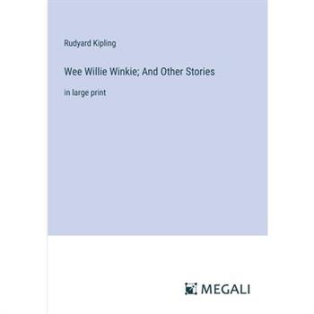 Wee Willie Winkie; And Other Stories