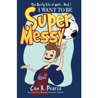 I Want to Be Super Messy