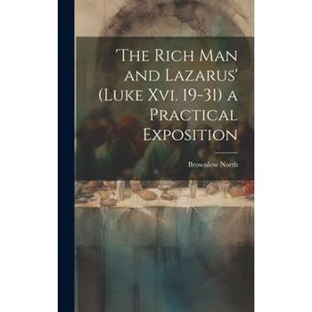 ’the Rich Man and Lazarus’ (Luke Xvi. 19-31) a Practical Exposition