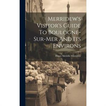 Merridew's Visitor's Guide To Boulogne-sur-mer And Its Environs