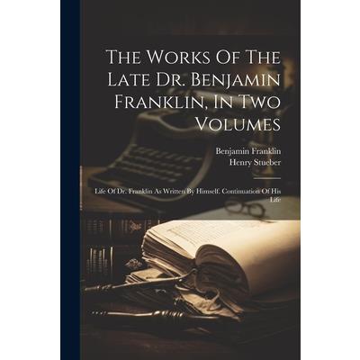 The Works Of The Late Dr. Benjamin Franklin, In Two Volumes