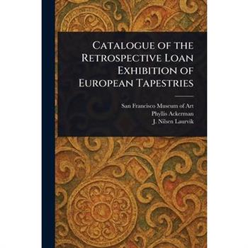 Catalogue of the Retrospective Loan Exhibition of European Tapestries
