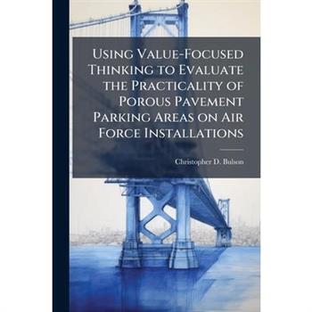 Using Value-Focused Thinking to Evaluate the Practicality of Porous Pavement Parking Areas on Air Force Installations