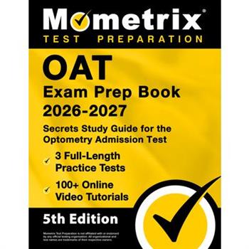 OAT Exam Prep Book 2025-2026 - 3 Full-Length Practice Tests, 100+ Online Video Tutorials, Secrets Study Guide for Optometry Admission